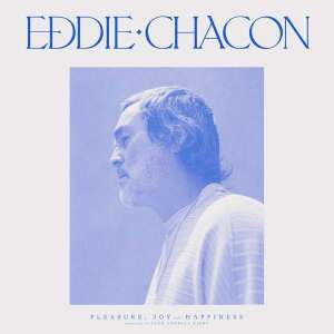 Eddie Chacon - Pleasure, Joy And Happiness