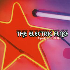 Electric Flag,The - I Should Have Left Her