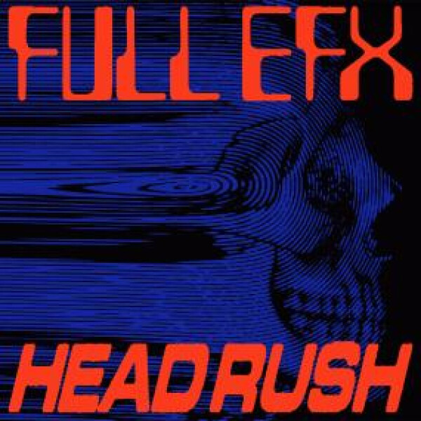 FULL EFX (Ft. Anthony Parasole) - HEADRUSH