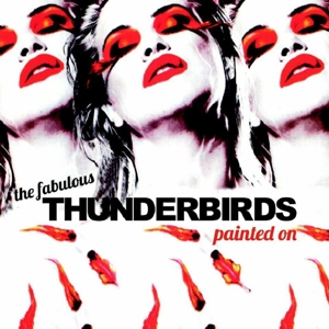 Fabulous Thunderbirds,The - Painted On