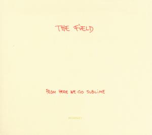 Field,The - From Here We Go Sublime