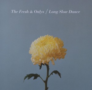Fresh & Onlys,The - Long Slow Dance
