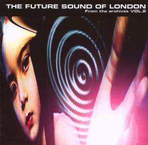 Future Sound Of London,The - From The Archives Vol.2