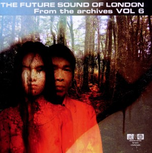 Future Sound Of London,The - From The Archives Vol.6