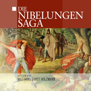 Gelesen Von Matthias Ernst Holzmann - Die Nibelungensaga