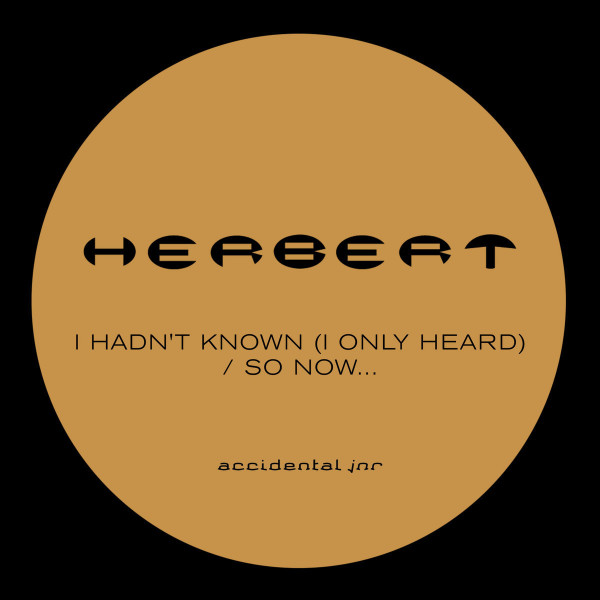 Herbert - I Hadn't Known (I Only Heard) / So Now...