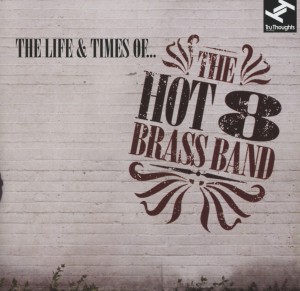 Hot 8 Brass Band - The Life & Times Of...