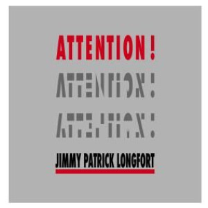 JIMMY PATRICK LONGFORT - ATTENTION!