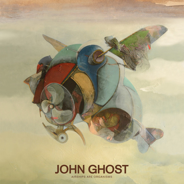 JOHN GHOST - AIRSHIPS ARE ORGANISMS