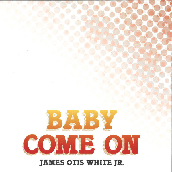 James Otis White Jr. - Baby Come On