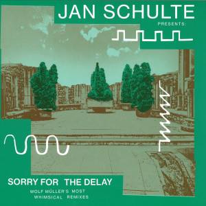 Jan Schulte Presents Sorry for the Delay: - Wolf Müller's Most Whimsical Remixes