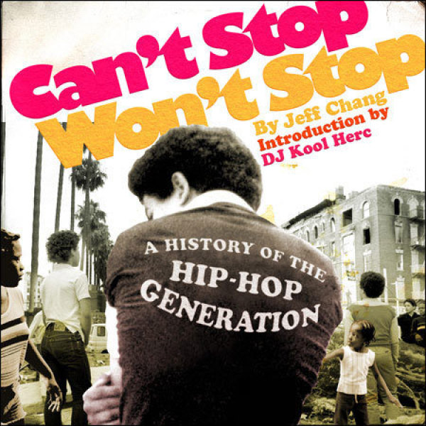 Jeff Chang - Can't Stop Won't Stop - A History Of The Hip Hop G