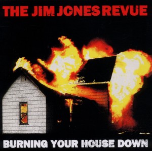 Jim Jones Revue,The - Burning Your House Down