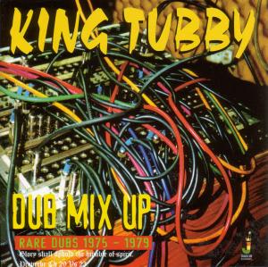 KING TUBBY - Dub Mix Up-Rare Dubs 1975-1979