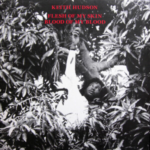 Keith Hudson - Flesh Of My Skin Blood Of My Blood (Reissue)
