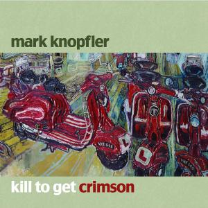 Knopfler,Mark - Kill To Get Crimson
