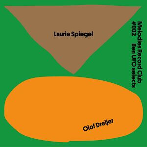 Laurie Spiegel / Olof Dreijer - Melodies Record Club #002: Ben Ufo Selects