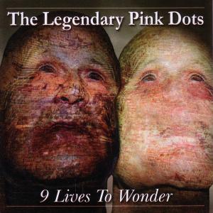Legendary Pink Dots,The - 9 Lives To Wonder