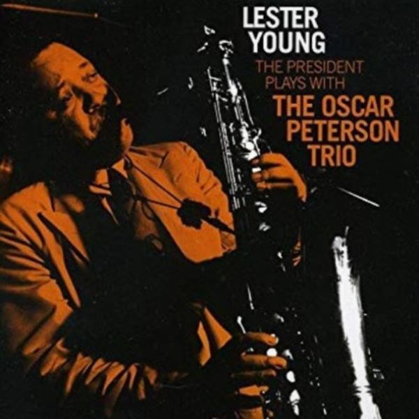 Lester Young/Oscar Peterson - The President Plays With The Oscar P. Trio (Reissu