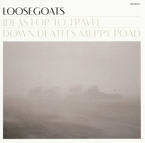 Loosegoats - Ideas For To Travel Down Death's Merry R