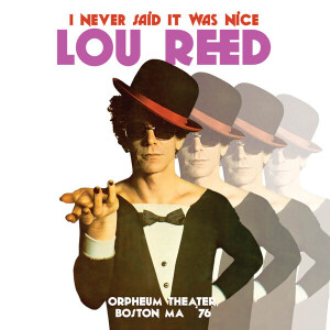 Lou Reed - I Never Said It Was Nice, Orpheum Theater, Boston