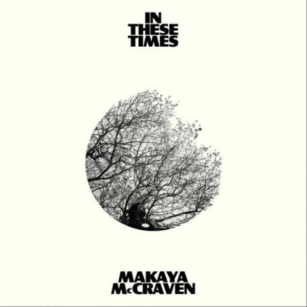 MAKAYA MCCRAVEN - In These Times (Ltd. White Vinyl)