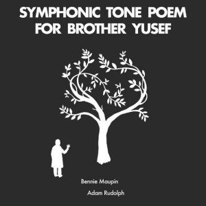 MAUPIN, BENNIE/ADAM RUDOLPH - SYMPHONIC TONE POEM FOR BROTHER YUSEF