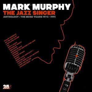 Mark Murphy - The Jazz Singer - Anthology: Muse Years 1972-1991