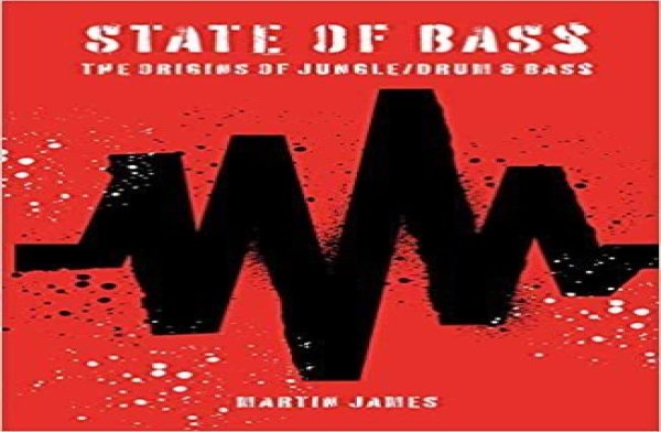 Martin James - State Of Bass: the Origins of Jungle/Drum & Bass