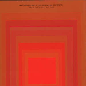 Matthew Halsall & The Gondwana Orchestra - When The World Was One (2LP)