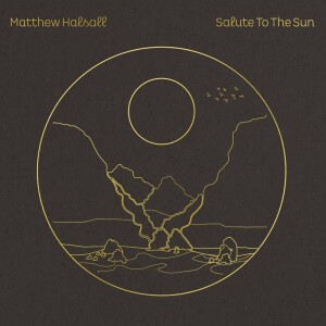 Matthew Halsall - Salute To The Sun (Ltd. Black Vinyl 2LP)