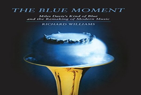 Miles Davis / Richard Williams - The Blue Moment: Miles Davis' Kind Of Blue...