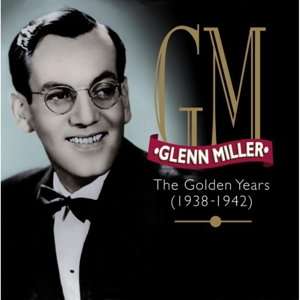 Miller,Glenn - The Golden Years (1938-1942)