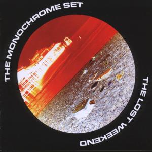 Monochrome Set,The - The Lost Weekend (Expanded Edition)