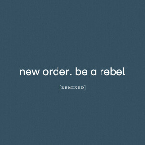 New Order - Be A Rebel Remixed (Ltd. Ed transp. 2LP)