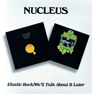 Nucleus - Elastic Rock/We'Ll Talk About It Later