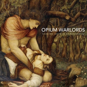 Opium Warlords - Taste My Sword Of Understanding
