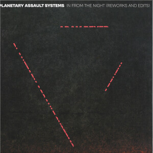 PLANETARY ASSAULT SYSTEMS - IN FROM THE NIGHT (REWORKS & EDITS)