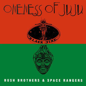 PLUNKY/ONENESS OF JUJU - BUSH BROTHERS & SPACE RANGERS (REISSUE)