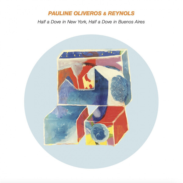 Pauline Oliveros & Reynols - Half a Dove in New York, Half a Dove in Buenos Air