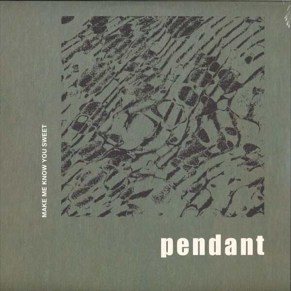 Pendant (Huerco S.) - Make Me Know You Sweet (2021 Repress)