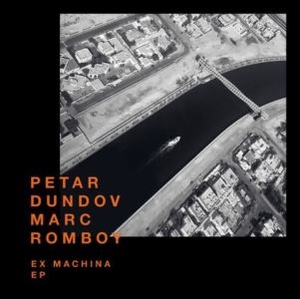 Petar Dundov & Marc Romboy - Ex Machina EP