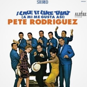 Pete Rodriguez - I Like It Like That (A Mi Me Gusta Asi) (Ltd.LP)