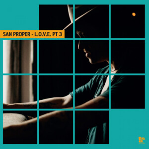 SAN PROPER - SAN PROPER & THE LOVE PRESENT L.O.V.E. PT.3
