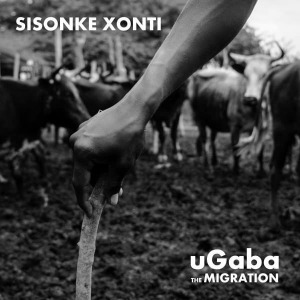 SISONKE XONTI - UGABA THE MIGRATION