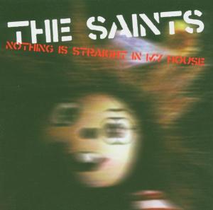 Saints,The - Nothing Is Straight In My House