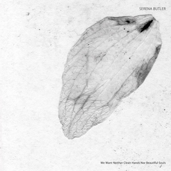 Serena Butler - We Want Neither Clean Hands Nor Beautiful Souls