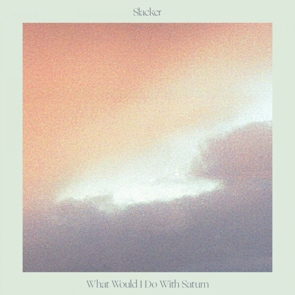 Slacker - What Would I Do With Saturn