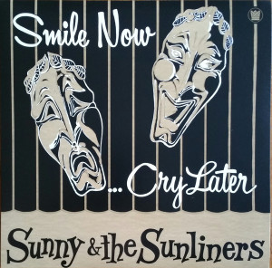 Sunny & The Sunliners - Smile Now, Cry Later (BF RSD)