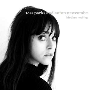 TESS PARKS & ANTON NEWCOMBE - I DECLARE NOTHING